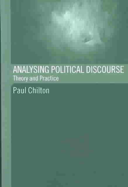 Analysing Political Discourse : Theory and Practice By Chilton, Paul