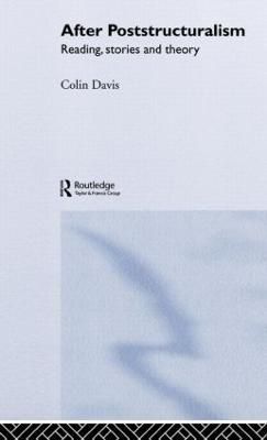 After Poststructuralism : Reading, Stories, Theory By Davis, Colin