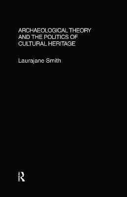 Archaeological Theory and the Politics of Cultural Heritage (Hardback)