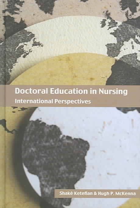 Doctoral Education in Nursing By Shaké Ketefian, Hugh P. McKenna