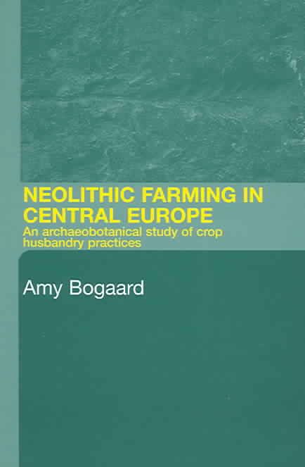 Neolithic Farming in Central Europe By Amy Bogaard 9780415324861