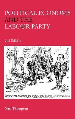 Political Economy and the Labour Party : The Economics of Democratic Socialism 1884-2005