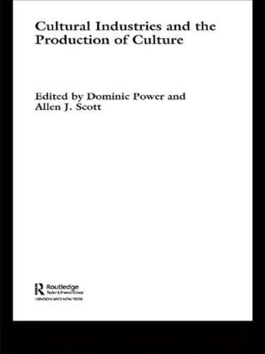 Cultural Industries and the Production of Culture 9780415331012