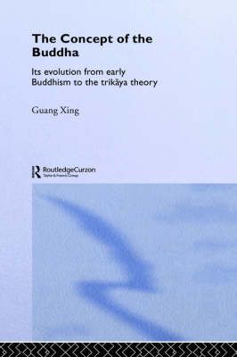 The Concept of the Buddha : Its Evolution from Early Buddhism to the Trikaya Theory