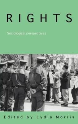 Rights : Sociological Perspectives By Morris, Lydia 9780415355216