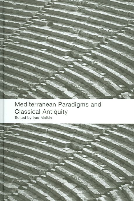 Mediterranean Paradigms and Classical Antiquity By Malkin, Irad