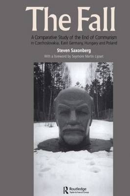 The Fall: A Comparative Study of the End of Communism in Czechoslovakia, East Germany, Hungary and Poland