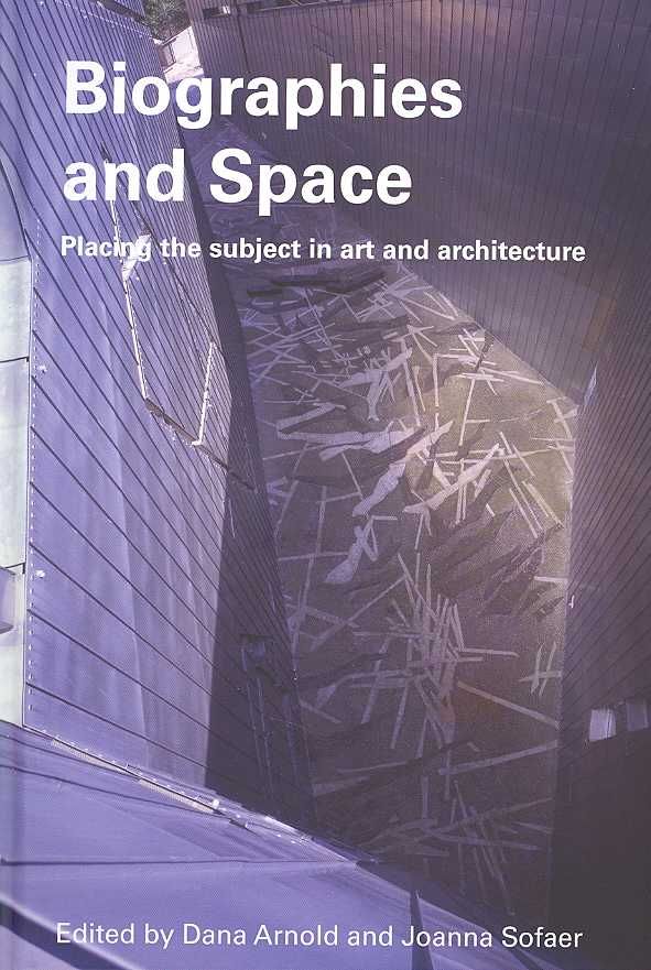 Biographies & Space: Placing the Subject in Art and Architecture