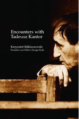 Encounters with Tadeusz Kantor By Miklaszewski, Krzysztof (Paperback)