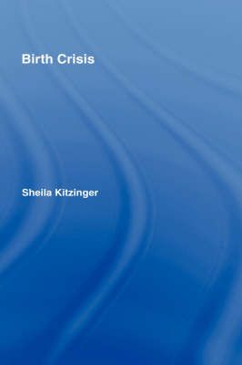 Birth Crisis By Kitzinger, Sheila 9780415372657 (Hardback)