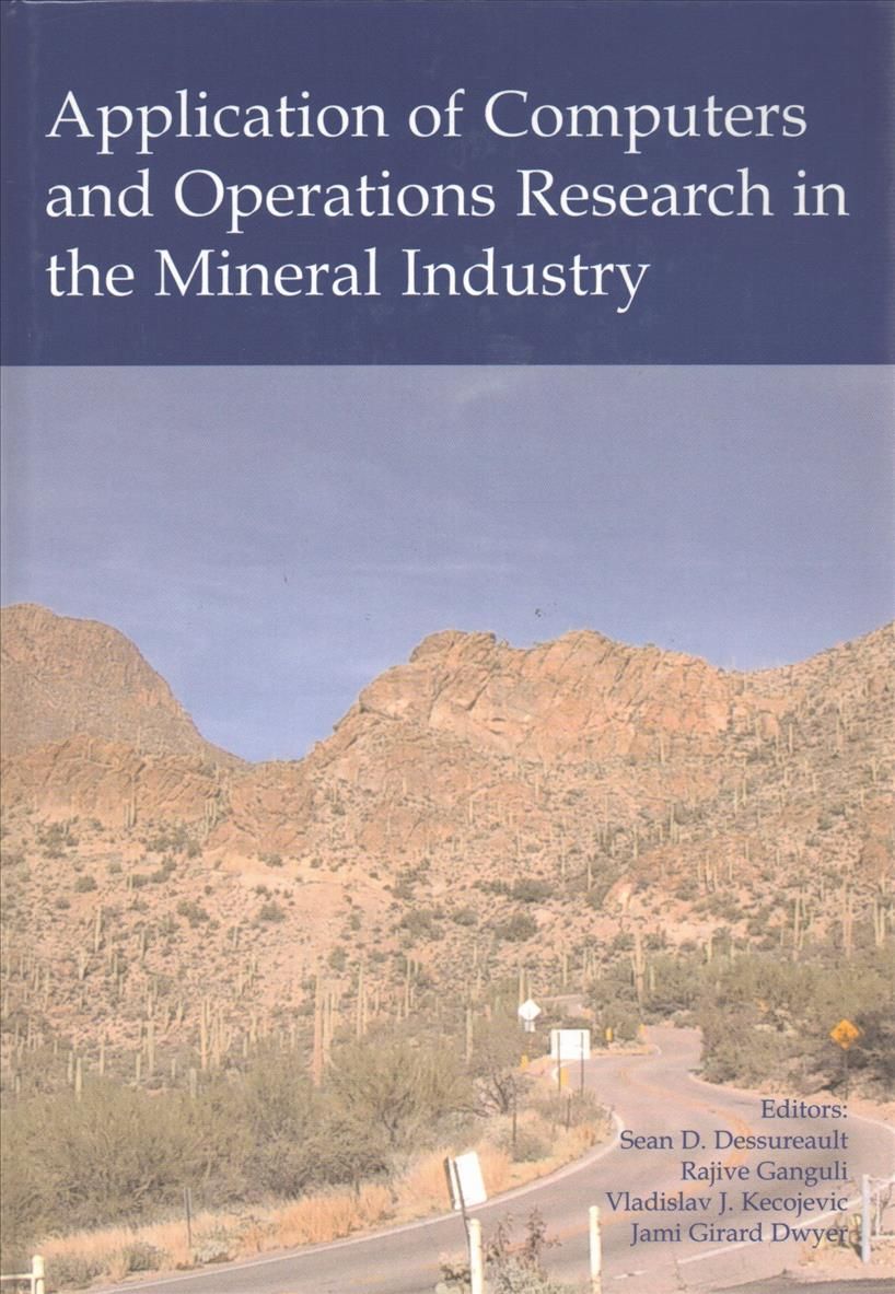 Application of Computers and Operations Research in the Mineral Industry