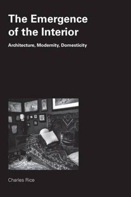 The Emergence of the Interior By Charles Rice 9780415384681