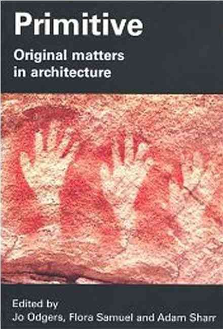 Primitive: Original Matters in Architecture By Odgers, Jo (Paperback)