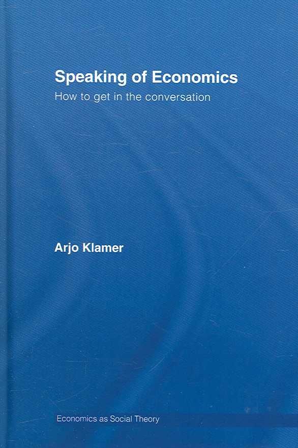 Speaking of Economics By Arjo Klamer 9780415395106 (Hardback)