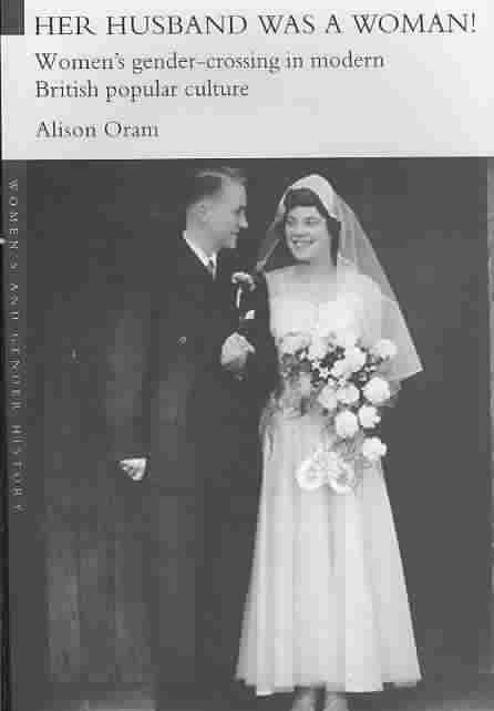 Her Husband was a Woman!: Women's Gender-Crossing in Modern British Popular Culture