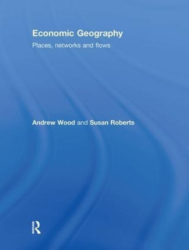 Economic Geography By Andrew Wood, Susan M. Roberts 9780415401814
