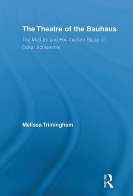 The Theatre of the Bauhaus: The Modern and Postmodern Stage of Oskar Schlemmer