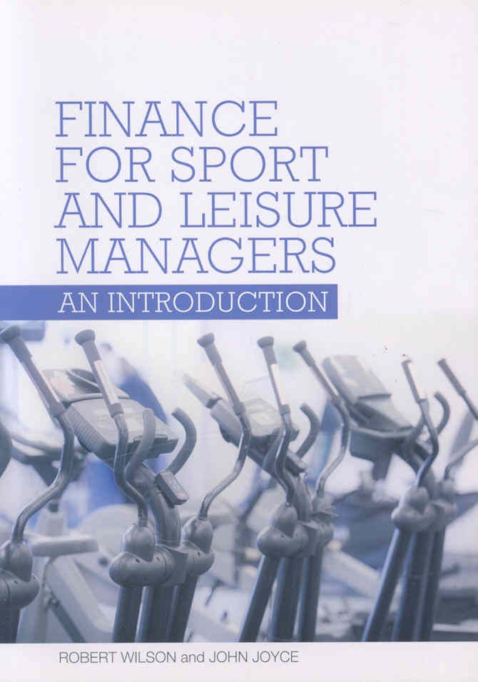 Finance for Sport and Leisure Managers By Robert Wilson, John Joyce