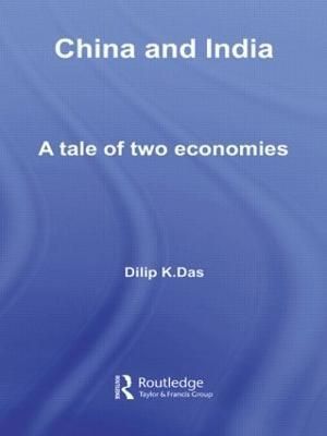 China and India: A Tale of Two Economies By Das, Dilip K. (Hardback)
