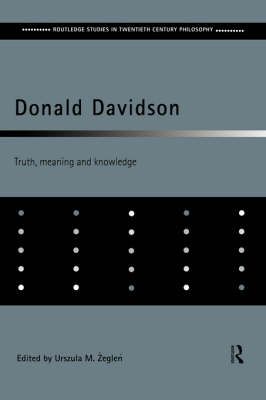 Donald Davidson : Truth, Meaning and Knowledge By Zeglen, Ursula M.
