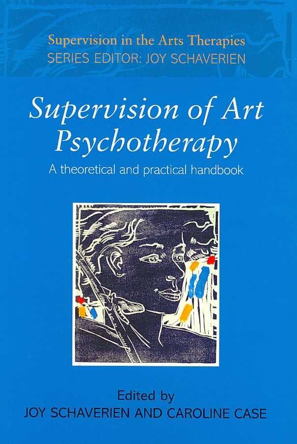 Supervision of Art Psychotherapy: A Theoretical and Practical Handbook