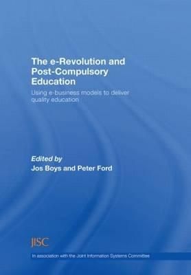 The E-Revolution and Post-Compulsory Education By Jos Boys, Peter Ford