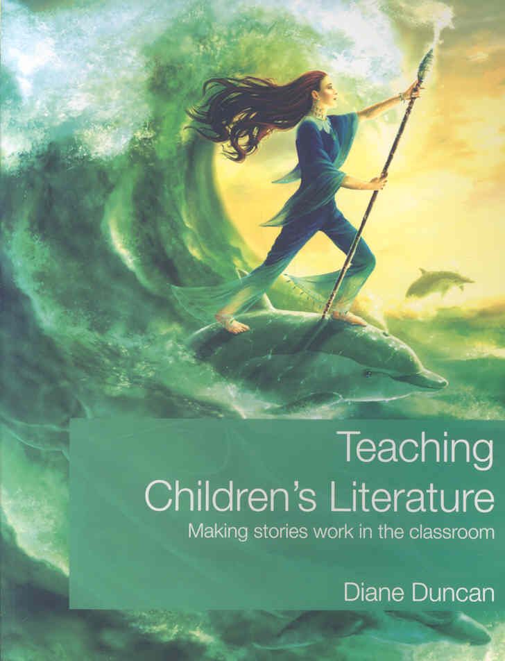 Teaching Children's Literature : Making Stories Work in the Classroom