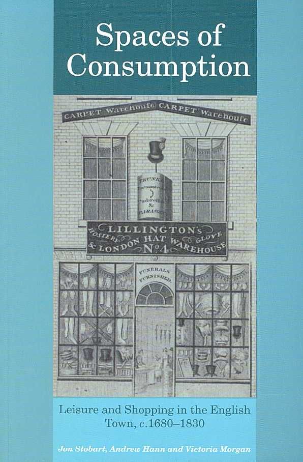 Spaces of Consumption: Leisure and Shopping in the English Town, c.1680-1830