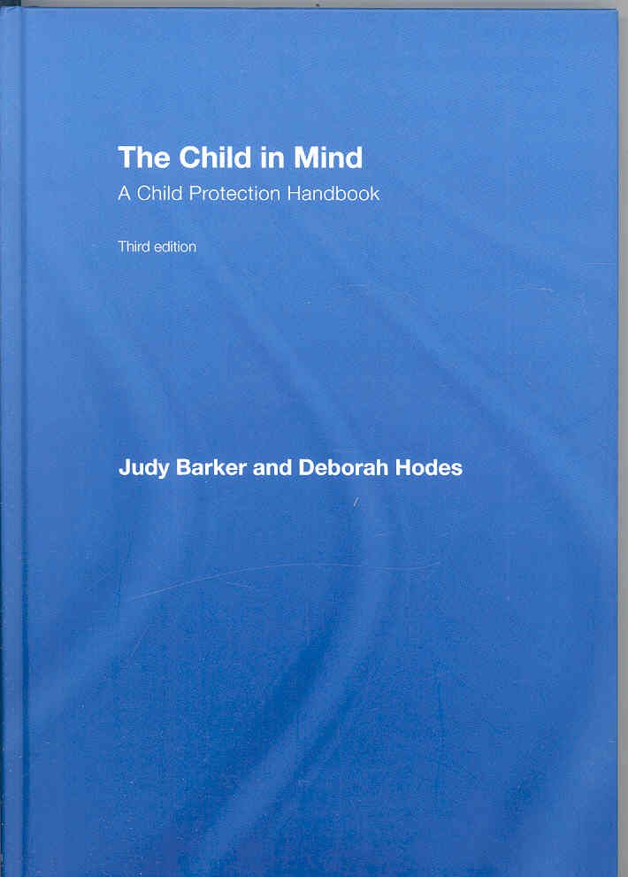 The Child in Mind : A Child Protection Handbook By Barker, Judy