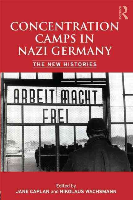 Concentration Camps in Nazi Germany: The New Histories 9780415426510