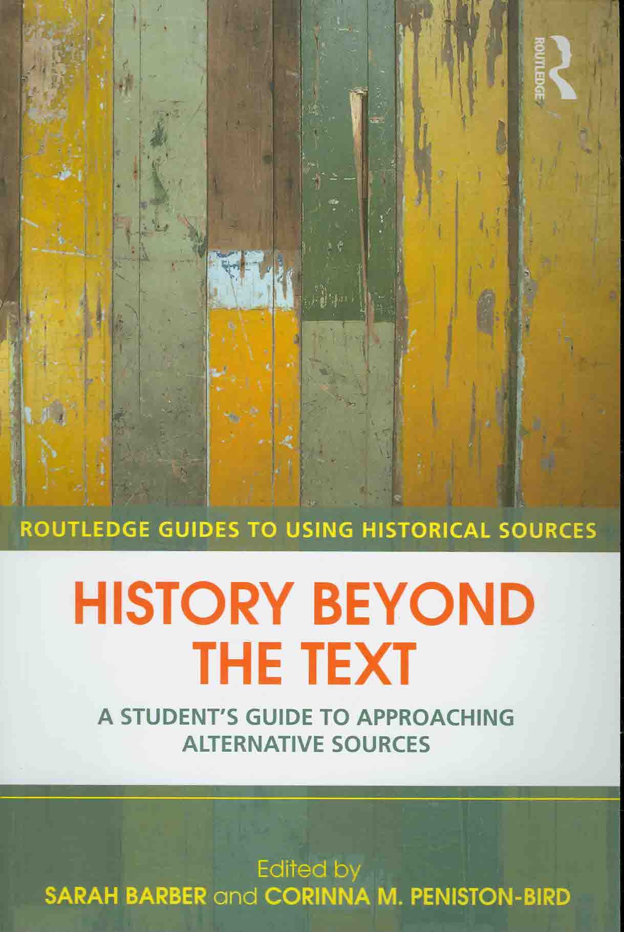 History Beyond the Text : A Student's Guide to Approaching Alternative Sources