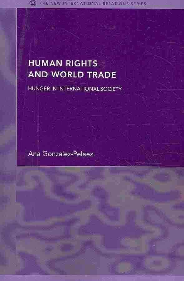 Human Rights and World Trade : Hunger in International Society