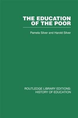 The Education of the Poor By Pamela Silver, Harold Silver (Hardback)