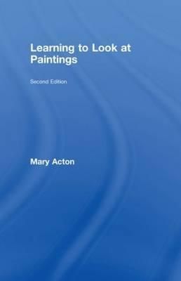 Learning to Look at Paintings By Mary Acton 9780415435178 (Hardback)