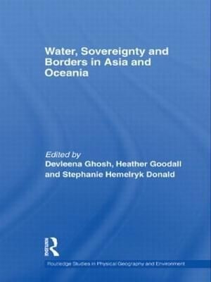Water, Sovereignty and Borders in Asia and Oceania By Ghosh, Devleena