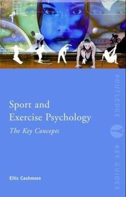 Sport and Exercise Psychology: The Key Concepts By Cashmore, Ellis