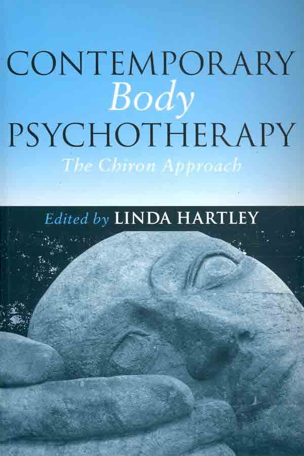 Contemporary Body Psychotherapy: The Chiron Approach By Hartley, Linda
