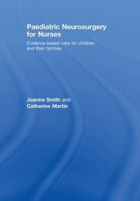 Paediatric Neurosurgery for Nurses By Joanna Smith, Catherine Martin
