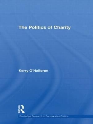 The Politics of Charity By O'Halloran, Kerry 9780415452991 (Hardback)