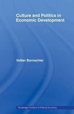 Culture and Politics in Economic Development By Bornschier, Volker