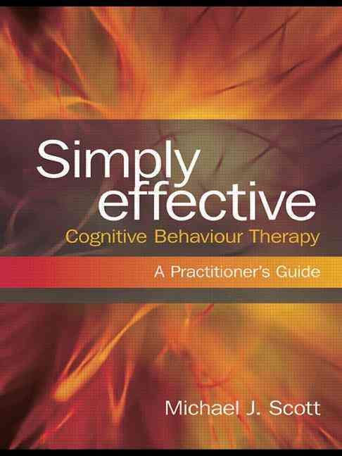 Simply Effective Cognitive Behaviour Therapy By Michael J. Scott