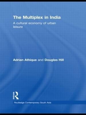 The Multiplex in India: A Cultural Economy of Urban Leisure (Hardback)