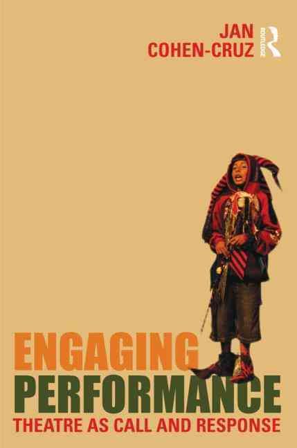 Engaging Performance : Theatre as call and response By Cohen-Cruz, Jan