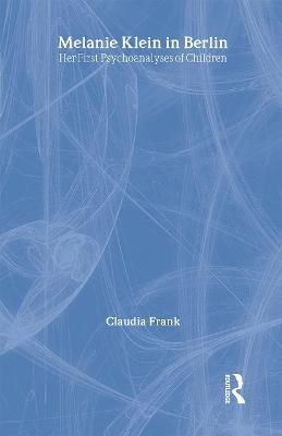 Melanie Klein in Berlin By Claudia Frank, Elizabeth Bott Spillius