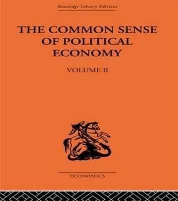 The Commonsense of Political Economy : Volume Two 9780415488860