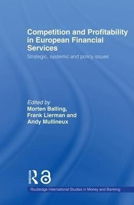Competition and Profitability in European Financial Services : Strategic, Systemic and Policy Issues
