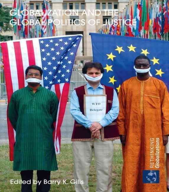 Globalization and the Global Politics of Justice By Gills, Barry K.