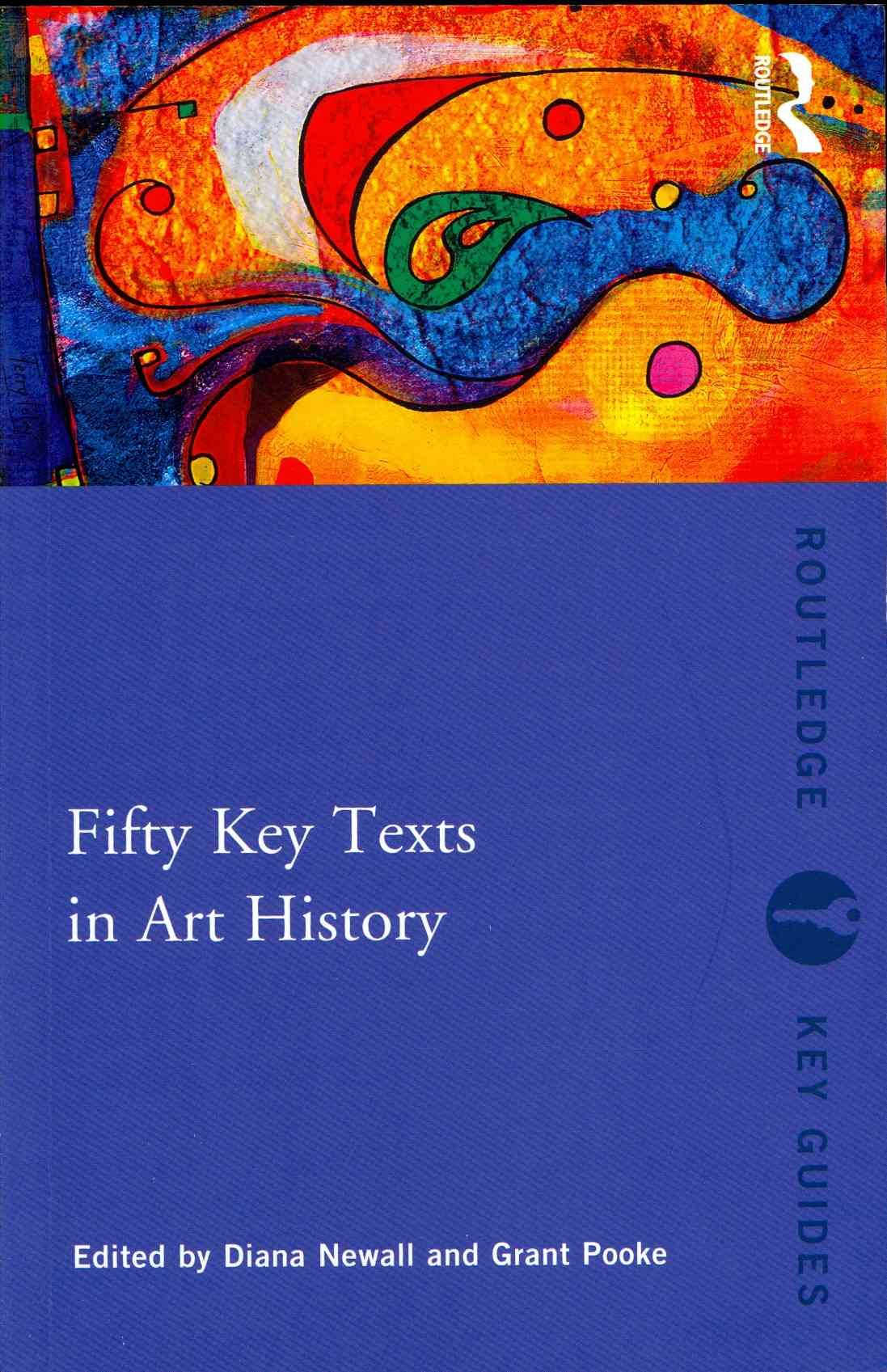Fifty Key Texts in Art History By Diana Newall, Grant Pooke