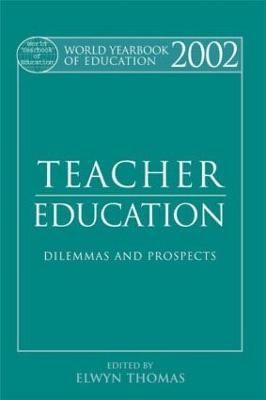 World Yearbook of Education. 2002 Teacher Education - Dilemmas and Prospects