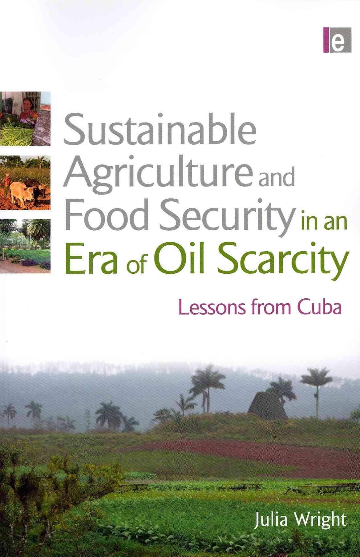Sustainable Agriculture and Food Security in an Era of Oil Scarcity: Lessons from Cuba